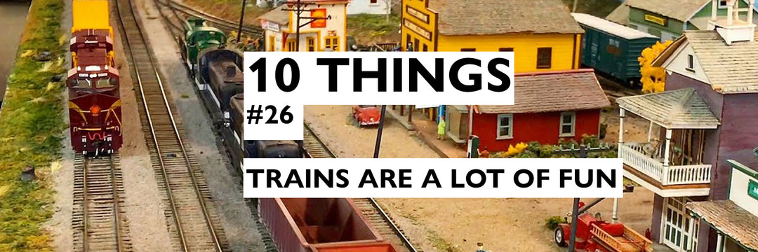 Trains Are A Lot Of Fun - 10 Things #26