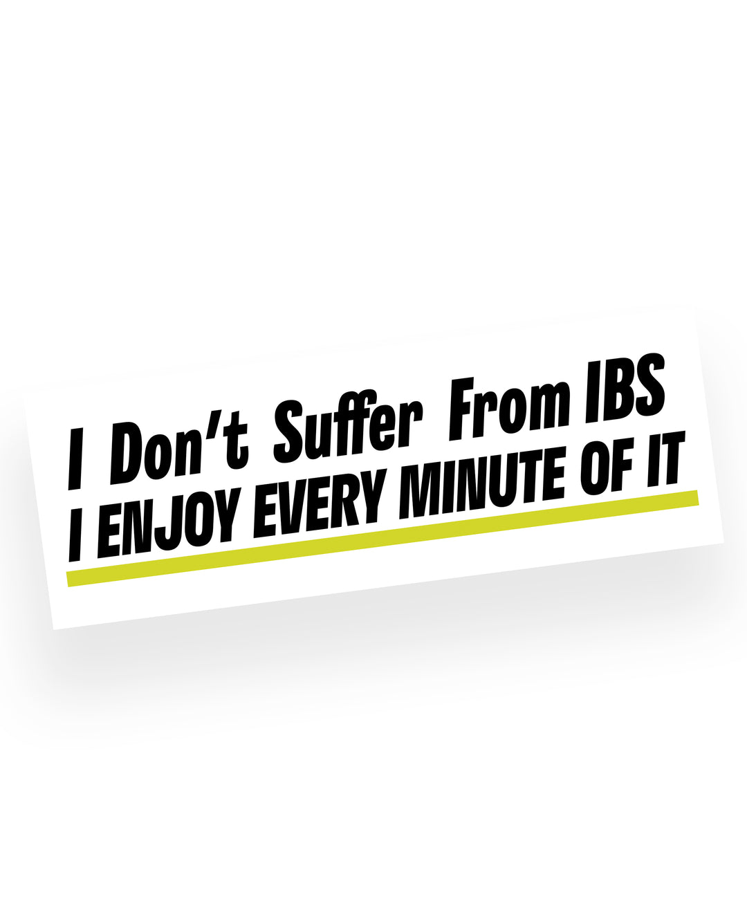 I Don't Suffer from IBS... I Enjoy Every Minute Of It - Silly IBS sticker