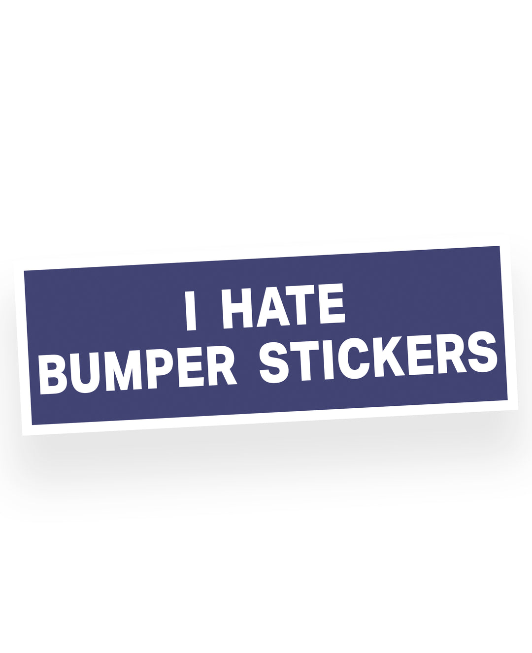 I Hate Bumper Stickers, Bumper Sticker