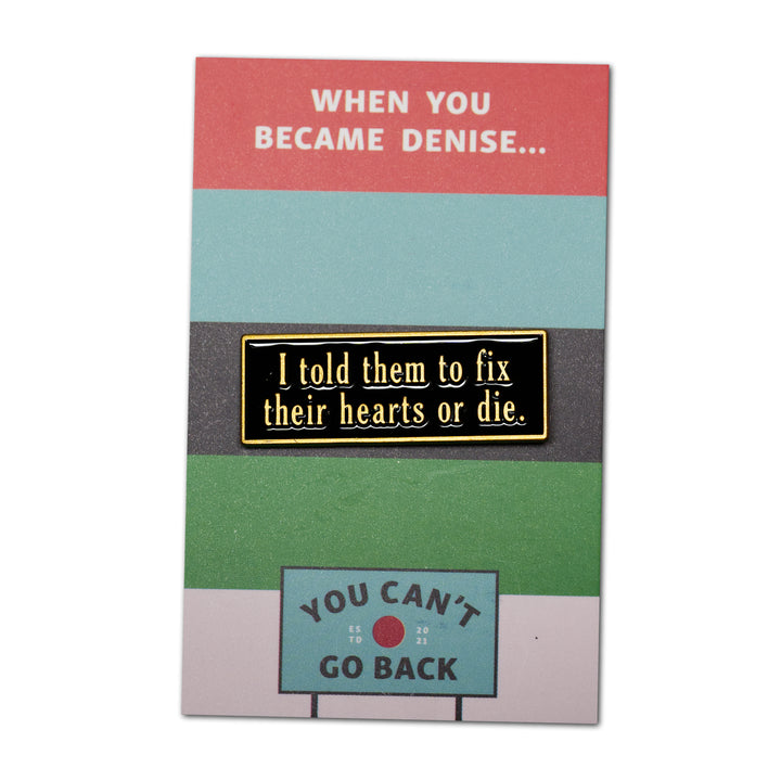 I told them to fix their hearts or die ON BACKING CARD
