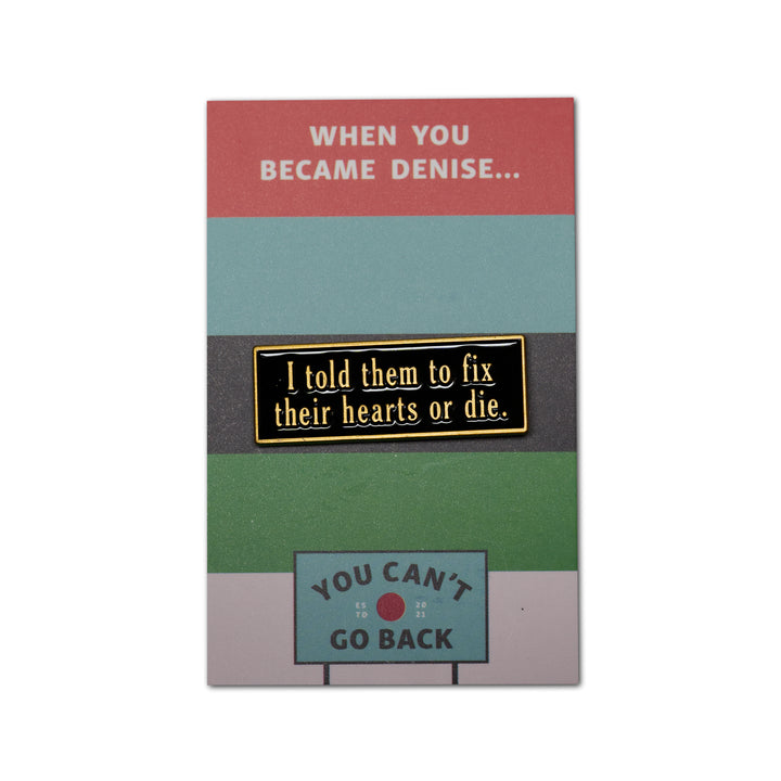 I told them to fix their hearts or die ON BACKING CARD
