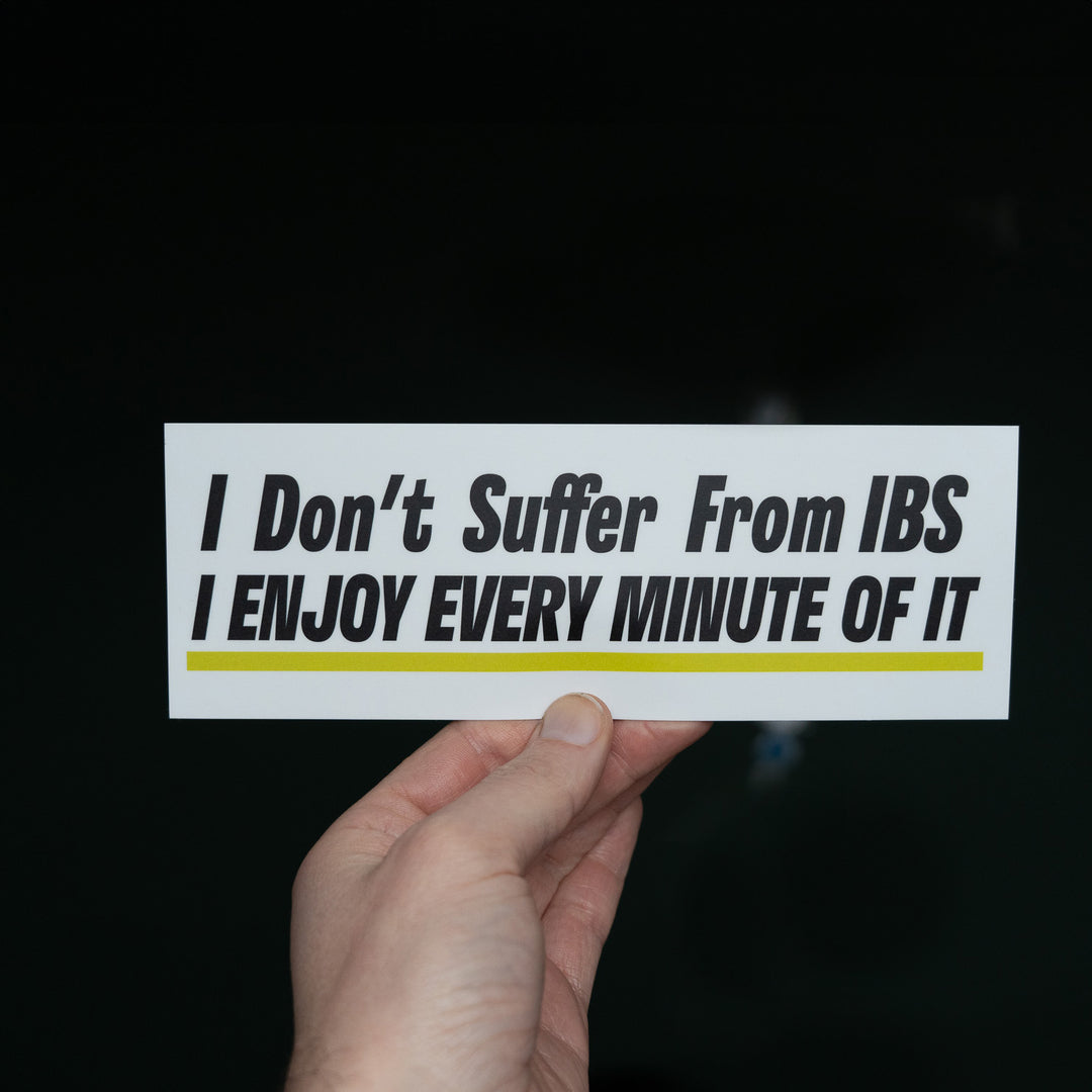 I Don't Suffer from IBS... I Enjoy Every Minute Of It Sticker!