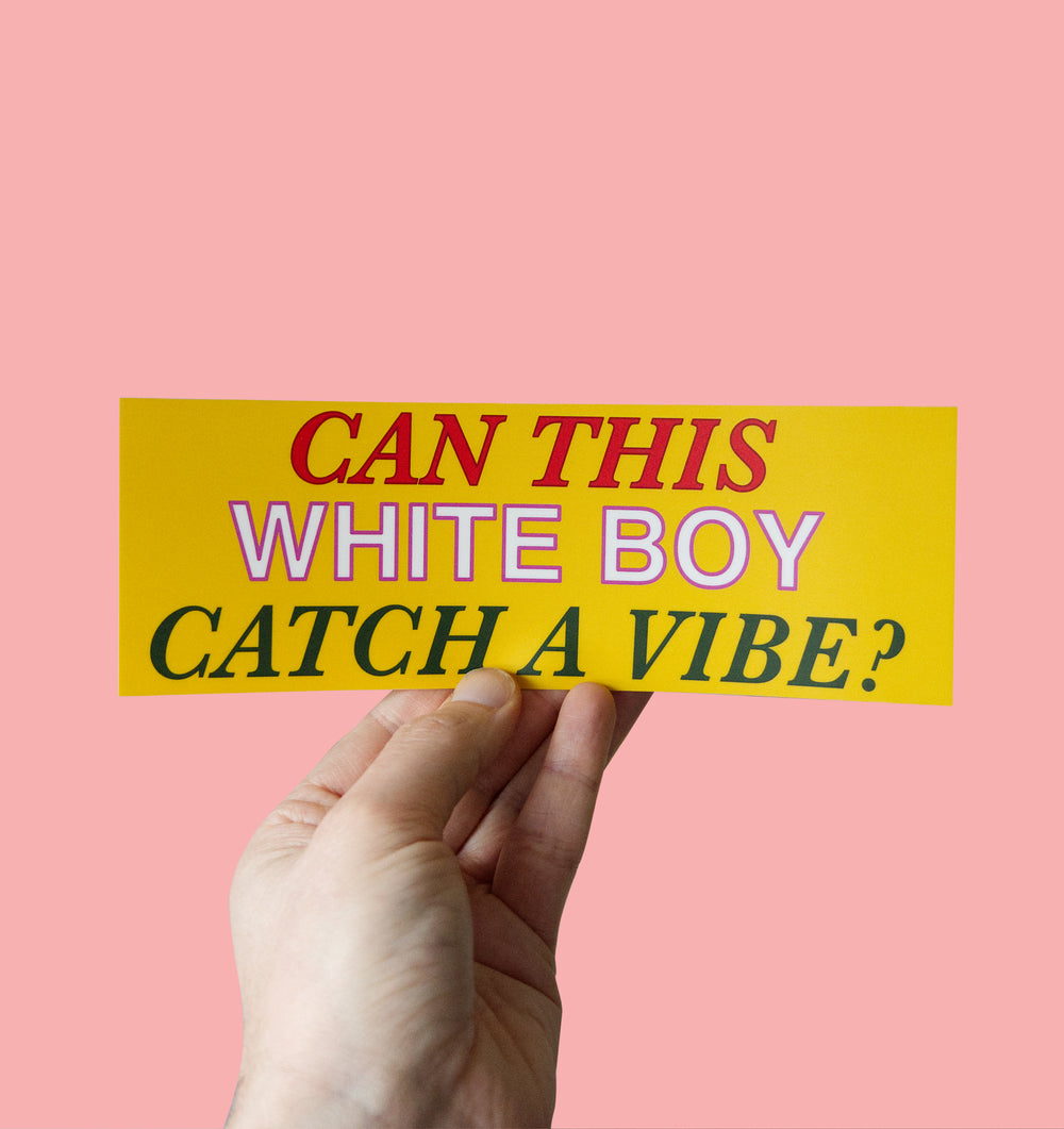 Can This White Boy Catch A Vibe Bumper Sticker held