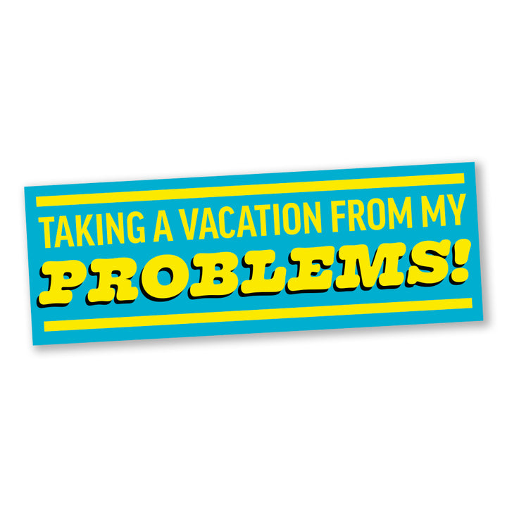 Taking A Vacation From My Problems Sticker!