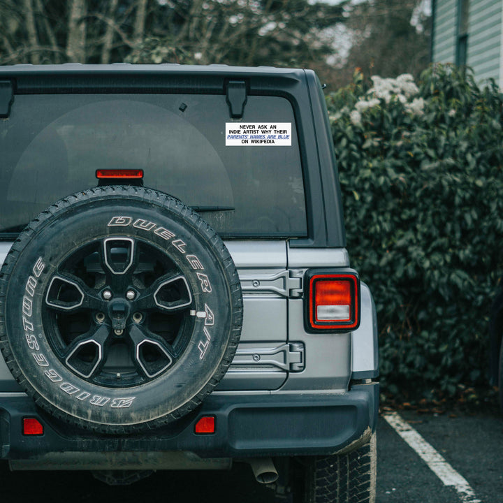 Never ask an Indie Artist why their parents names are Blue on Wikipedia Bumper Sticker! on back of jeep