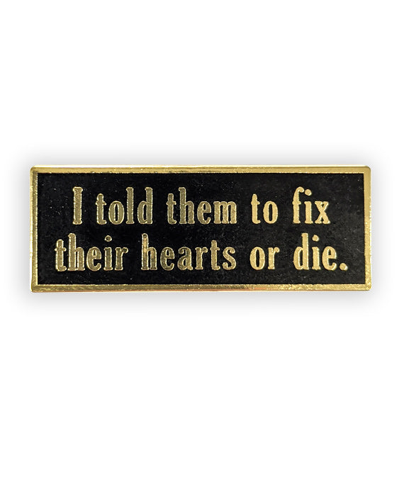 Fix Their Hearts or Die Enamel Pin -  You Can't Go Back