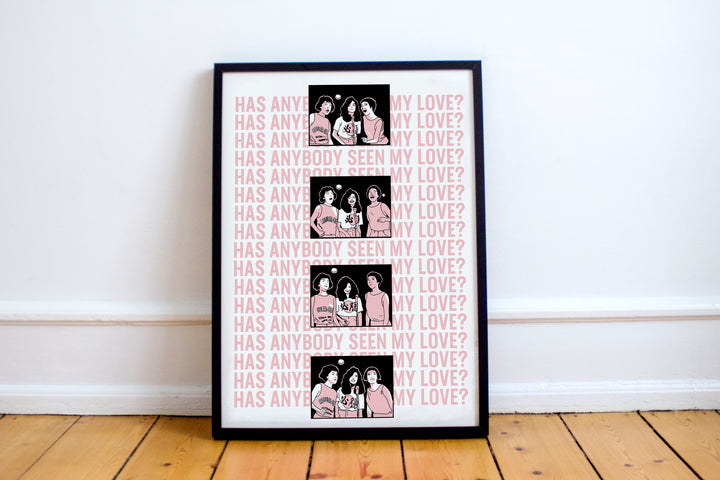 Has Anybody Seen My Love Print Print